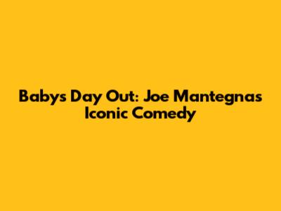 Baby's Day Out: Joe Mantegna's Iconic Comedy