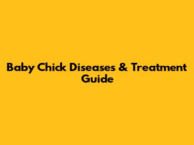 Baby Chick Diseases & Treatment Guide