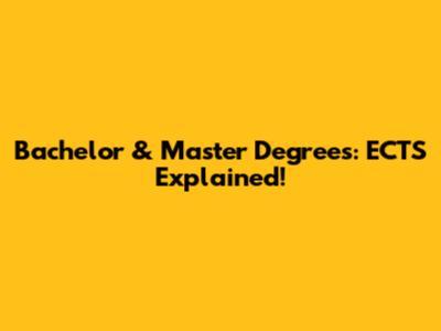 Bachelor & Master Degrees: ECTS Explained!