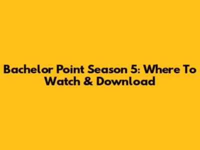 Bachelor Point Season 5: Where To Watch & Download