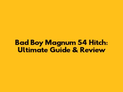 Bad Boy Magnum 54 Hitch: Ultimate Guide & Review