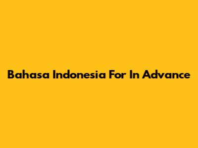 Bahasa Indonesia For 'In Advance'
