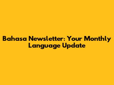 Bahasa Newsletter: Your Monthly Language Update