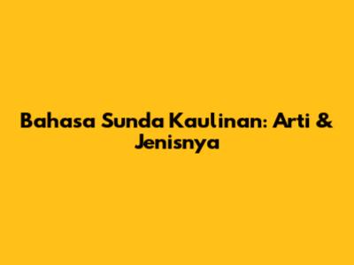 Bahasa Sunda Kaulinan: Arti & Jenisnya
