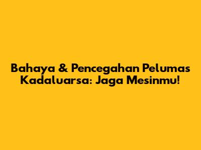 Bahaya & Pencegahan Pelumas Kadaluarsa: Jaga Mesinmu!