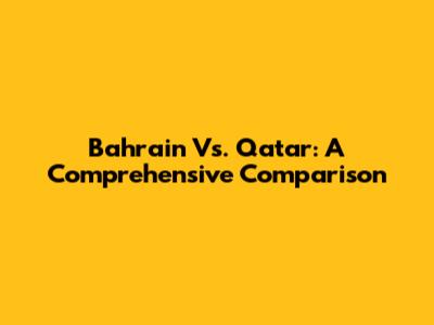 Bahrain Vs. Qatar: A Comprehensive Comparison