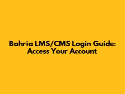 Bahria LMS/CMS Login Guide: Access Your Account