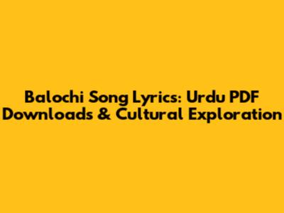 Balochi Song Lyrics: Urdu PDF Downloads & Cultural Exploration