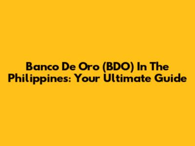 Banco De Oro (BDO) In The Philippines: Your Ultimate Guide