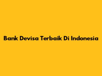 Bank Devisa Terbaik Di Indonesia