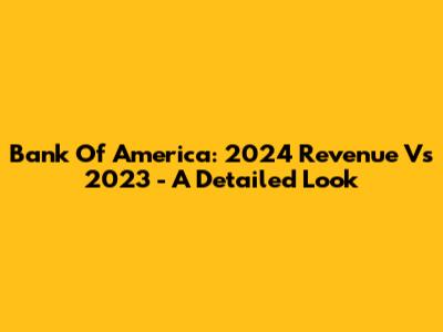Bank Of America: 2024 Revenue Vs 2023 - A Detailed Look