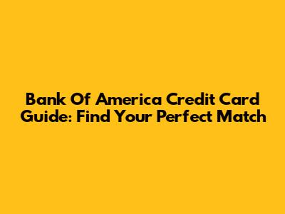 Bank Of America Credit Card Guide: Find Your Perfect Match
