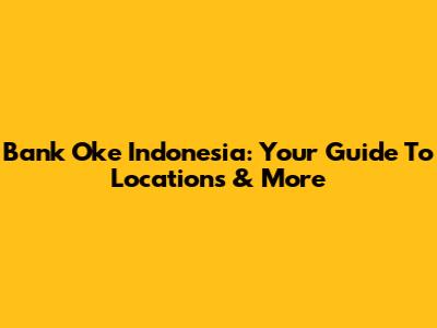 Bank Oke Indonesia: Your Guide To Locations & More