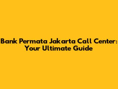 Bank Permata Jakarta Call Center: Your Ultimate Guide