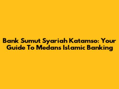 Bank Sumut Syariah Katamso: Your Guide To Medan's Islamic Banking