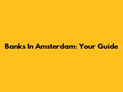 Banks In Amsterdam: Your Guide