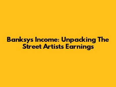 Banksy's Income: Unpacking The Street Artist's Earnings