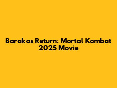 Baraka's Return: Mortal Kombat 2025 Movie
