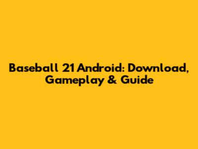 Baseball 21 Android: Download, Gameplay & Guide