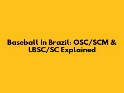 Baseball In Brazil: OSC/SCM & LBSC/SC Explained