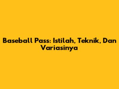 Baseball Pass: Istilah, Teknik, Dan Variasinya