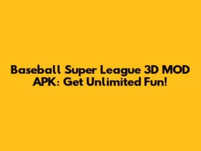 Baseball Super League 3D MOD APK: Get Unlimited Fun!