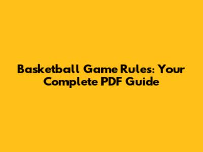 Basketball Game Rules: Your Complete PDF Guide
