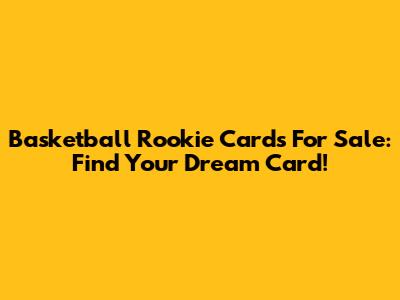 Basketball Rookie Cards For Sale: Find Your Dream Card!