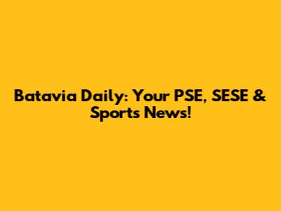 Batavia Daily: Your PSE, SESE & Sports News!
