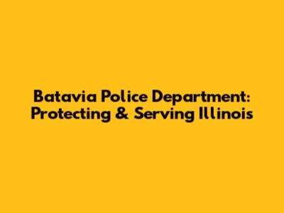 Batavia Police Department: Protecting & Serving Illinois