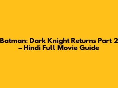 Batman: Dark Knight Returns Part 2 – Hindi Full Movie Guide