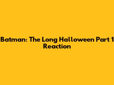 Batman: The Long Halloween Part 1 Reaction