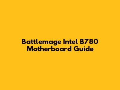 Battlemage Intel B780 Motherboard Guide