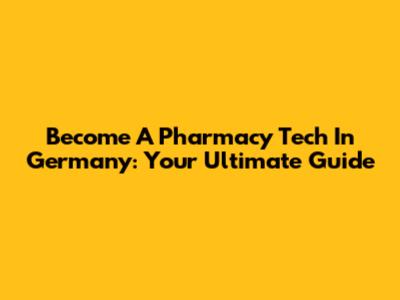 Become A Pharmacy Tech In Germany: Your Ultimate Guide