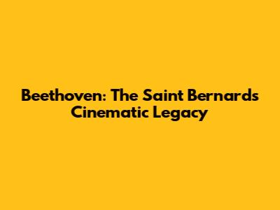 Beethoven: The Saint Bernard's Cinematic Legacy