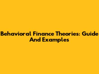 Behavioral Finance Theories: Guide And Examples