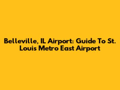 Belleville, IL Airport: Guide To St. Louis Metro East Airport