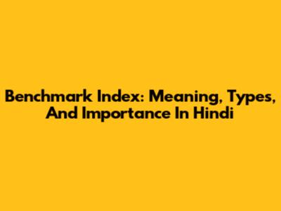 Benchmark Index: Meaning, Types, And Importance In Hindi