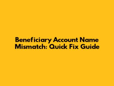 Beneficiary Account Name Mismatch: Quick Fix Guide
