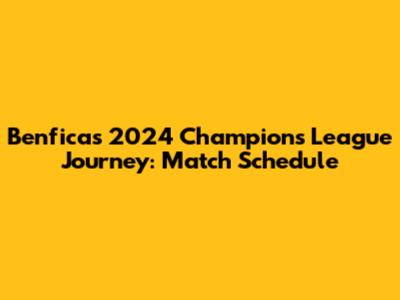 Benfica's 2024 Champions League Journey: Match Schedule