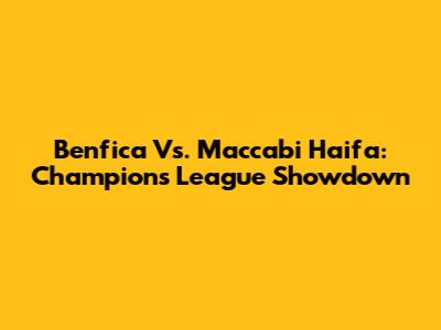 Benfica Vs. Maccabi Haifa: Champions League Showdown