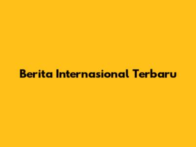 Berita Internasional Terbaru