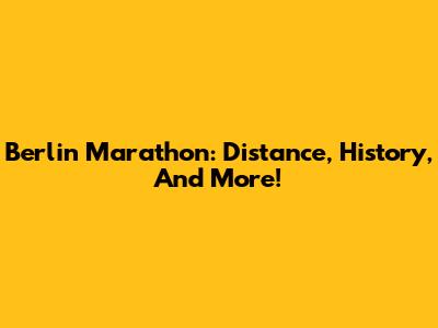 Berlin Marathon: Distance, History, And More!