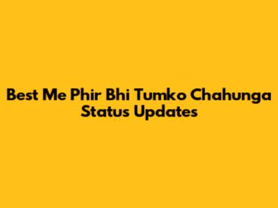 Best 'Me Phir Bhi Tumko Chahunga' Status Updates