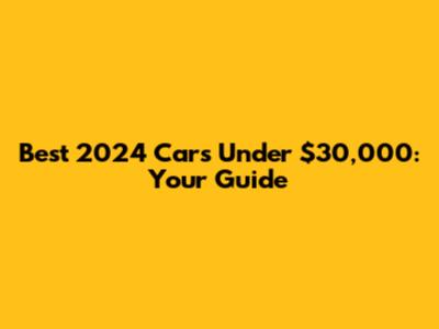 Best 2024 Cars Under $30,000: Your Guide