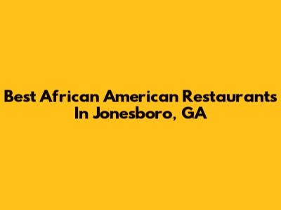 Best African American Restaurants In Jonesboro, GA