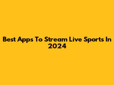 Best Apps To Stream Live Sports In 2024