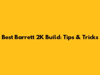 Best Barrett 2K Build: Tips & Tricks