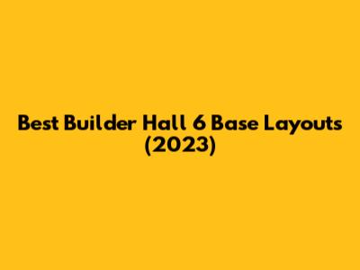 Best Builder Hall 6 Base Layouts (2023)