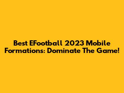 Best EFootball 2023 Mobile Formations: Dominate The Game!